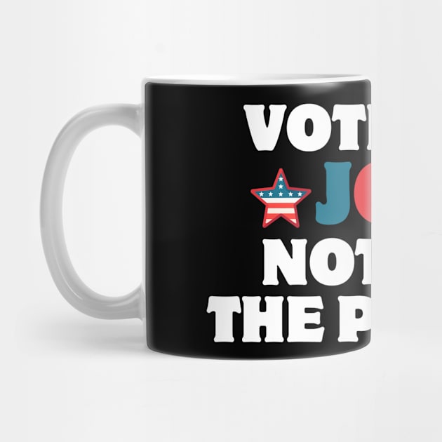 vote for joe not the psycho by AJIHAKEHA